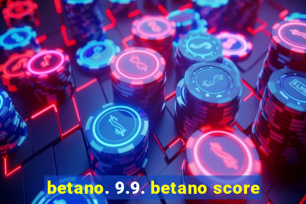 betano. 9.9. betano score